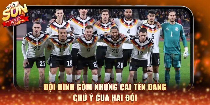 Đội hình gồm những cái tên đáng chú ý của hai đội