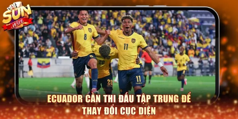 Ecuador cần thi đấu tập trung để thay đổi cục diện